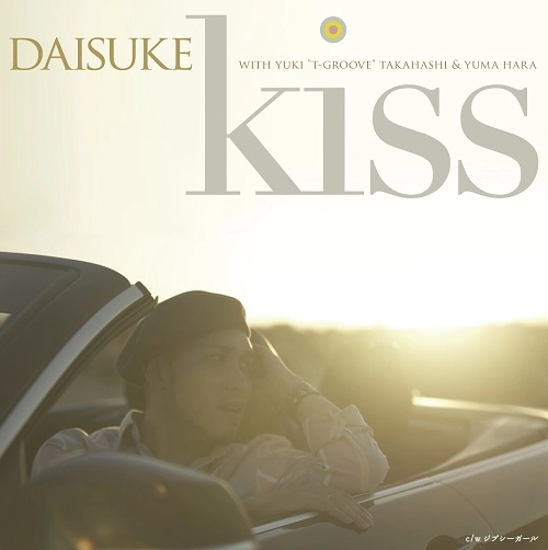 DAISUKE WITH T-GROOVE & YUMA HARA / KISS / ジプシーガール / KISS / GYPSY GIRL