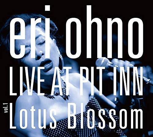 ERI OHNO / 大野えり / ライブ･アット･ピットインVol.1～ロータス･ブロッサム / LIVE AT PIT INN VOL.1 LOTUS BLOSSOM