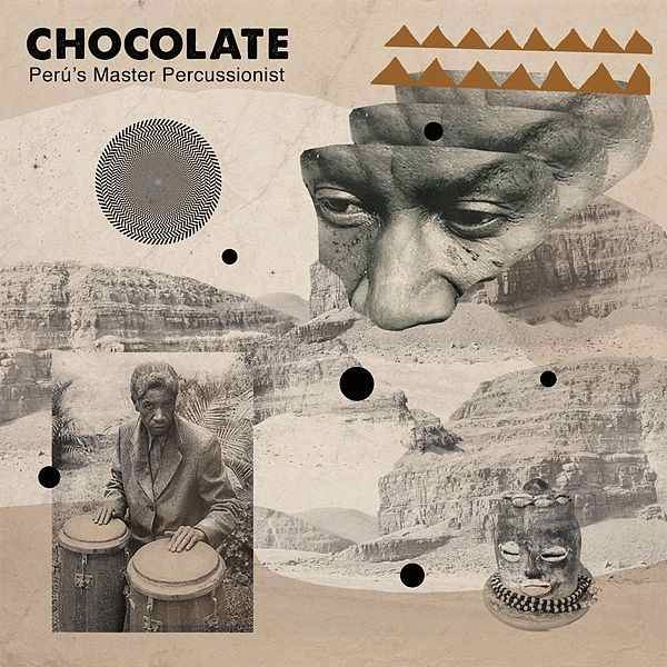 CHOCOLATE - PERU'S MASTER PERCUSSIONIST / チョコレート - ペルーズ・マスター・パーカッショニスト / PERSPECTIVES ON AFRO-PERUVIAN MUSIC. THE COLLECTION