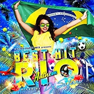 DJ SAFARI / DJサファリ / LATINO PARTY MIX presents -BEST HIT RIO ANTHEM- mixed by DJ SAFARI