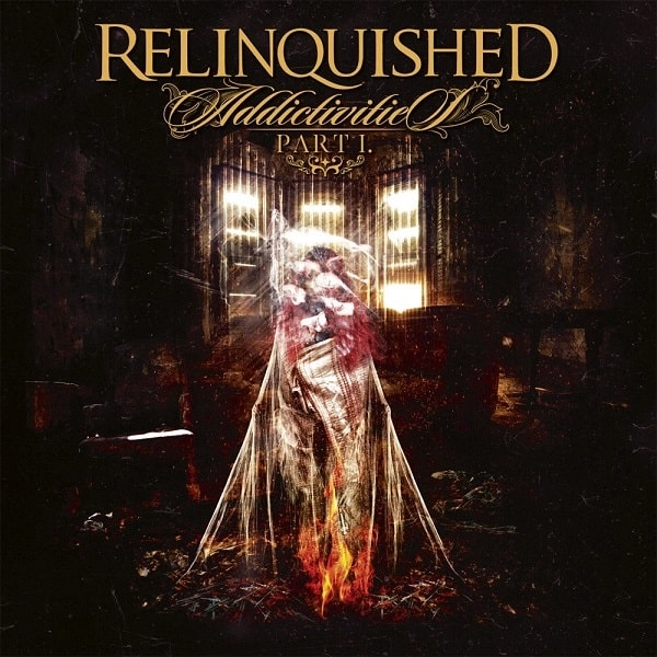 RELINQUISHED / ADDICTIVITIES PT 1