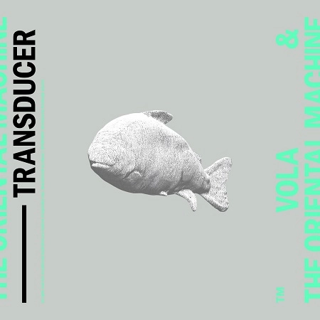 VOLA&THE ORIENTAL MACHINE / Transducer
