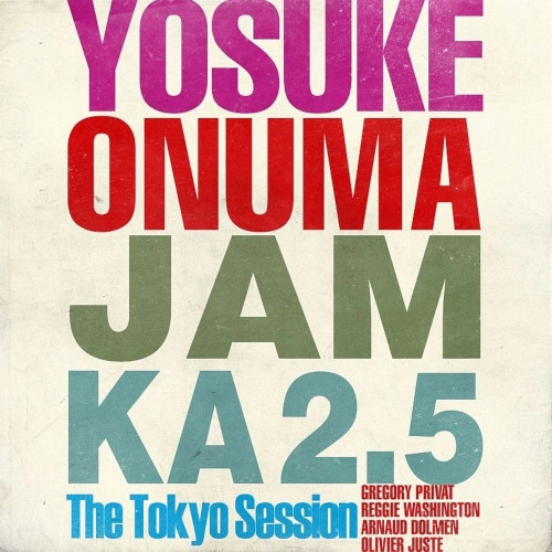 YOSUKE ONUMA / 小沼ようすけ / Jam Ka 2.5 The Tokyo Session / JAM KA 2.5 THE TOKYO SESSION