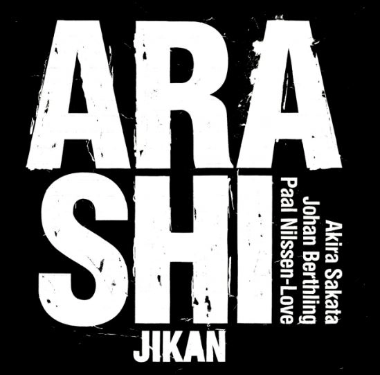 ARASHI(AKIRA SAKATA & JOHAN BERTHLING & PAAL NILSSEN-LOVE) / JIKAN