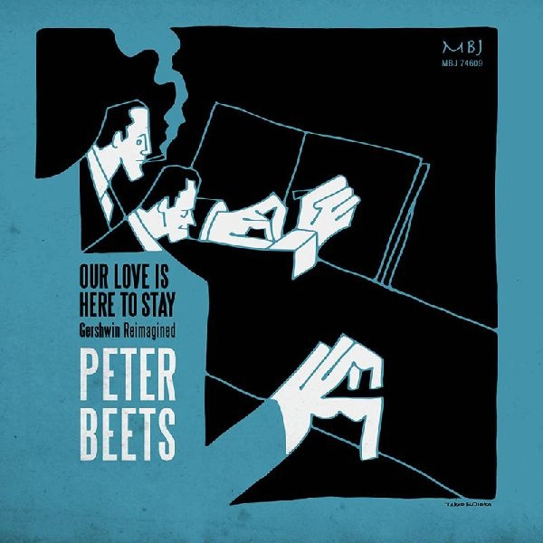 PETER BEETS / ピーター・ビーツ / OUR LOVE IS HERE TO STAY - GERSHWIN REIMAGINED
