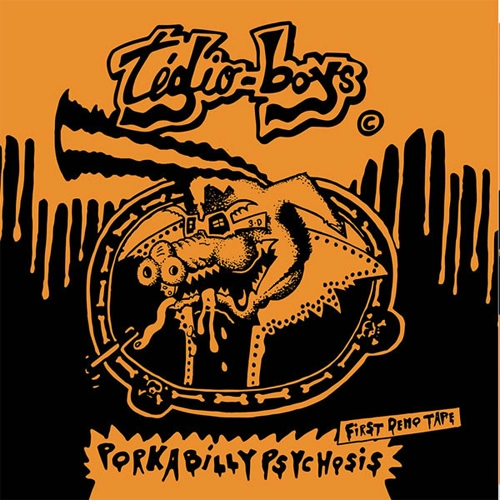 TEDIO BOYS / FIRST DEMO TAPE - PORKABILLY PSYCHOSIS