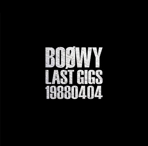 BOOWY / BOφWY / LAST GIGS -1988.04.04-（通常盤）