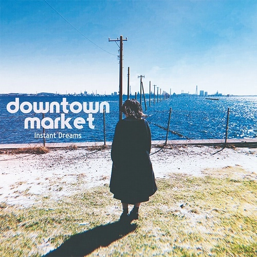 downtown market / ダウンタウンマーケット / Instant Dreams