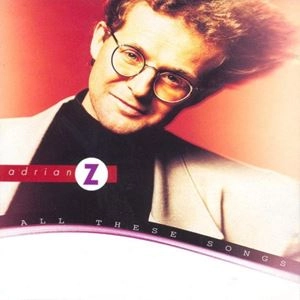 ADRIAN Z / ALL THESE SONGS