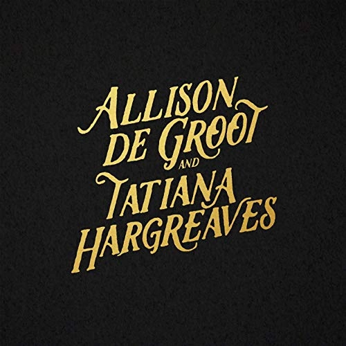 ALLISON DE GROOT & TATIANA HARGREAVES / ALLISON DE GROOT & TATIANA HARGREAVES