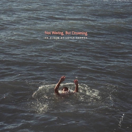 LOYLE CARNER / ロイル・カーナー / NOT WAVING, BUT DROWNING