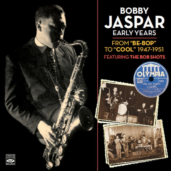 BOBBY JASPAR / ボビー・ジャスパー / EARLY YEARS - FROM BE-BOP TO COOL 1947-1951 FEATURING THE BOB SHOTS