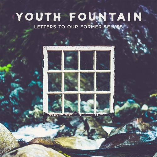 YOUTH FOUNTAIN / LETTERS TO OUR FORMER
