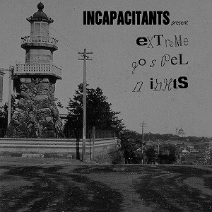 INCAPACITANTS / インキャパシタンツ / EXTREME GOSPEL NIGHTS