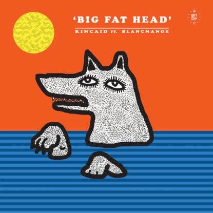 KINCAID FEAT. BLANCMANGE / BIG FAT HEAD