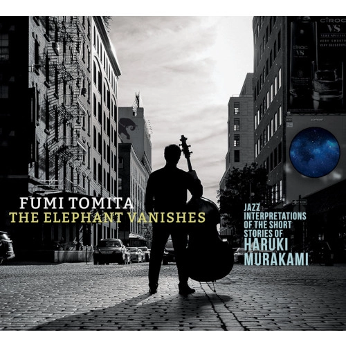 FUMI TOMITA / フミ・トミタ / ELEPHANT VANISHES: JAZZ INTERPRETATIONS OF THE SHORT STORIES OF HARUKI MURAKAMI