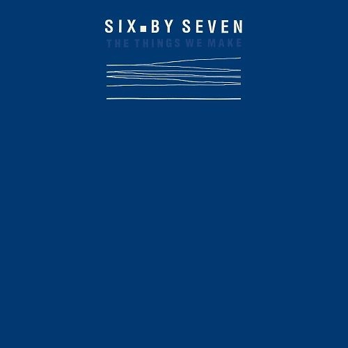 SIX BY SEVEN / シックス・バイ・セヴン / THINGS WE MAKE [COLORED LP]