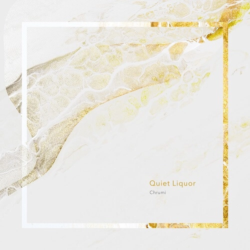 CHRUMI / クルミ / QUIET LIQUOR