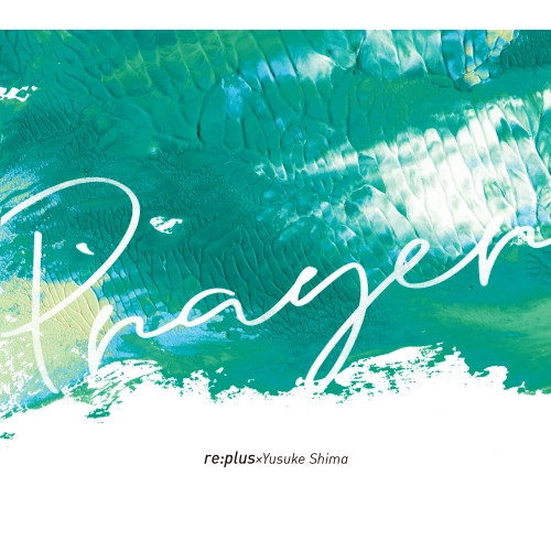 RE:PLUS YUSUKE SHIMA / re:plus×Yusuke Shima / Prayer / PRAYER