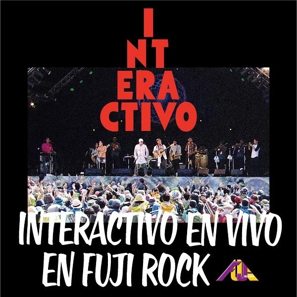 INTERACTIVO / インテラクティーボ / インテラクティーボ･エン･ビーボ･エン･フジロック / INTERACTIVO EN VIVO EN FUJI ROCK