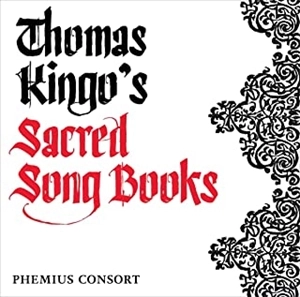 PHEMIUS CONSORT / ペーミウス・コンソート / トーマス･キンゴの宗教的歌曲集 / SACRED SONG BOOKS