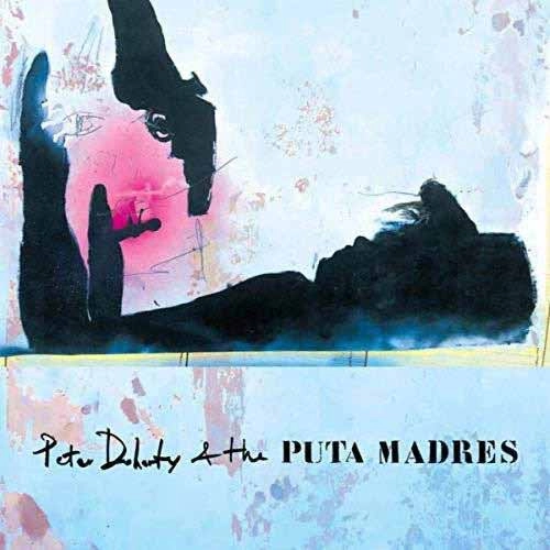 PETER DOHERTY & THE PUTA MADRES / ピーター・ドハーティ・アンド・ザ・ピュータ・マドレス / ピーター・ドハーティ・アンド・ザ・ピュータ・マドレス / PETER DOHERTY & THE PUTA MADRES 
