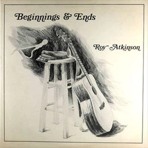 ROY ATKINSON / BEGINNINGS & ENDS