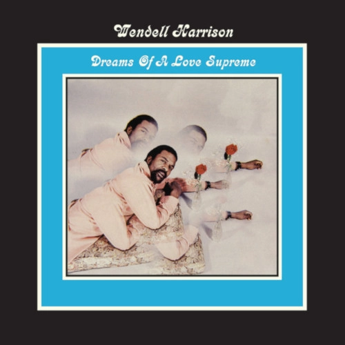 WENDELL HARRISON / ウェンデル・ハリソン / DREAMS OF A LOVE SUPREME