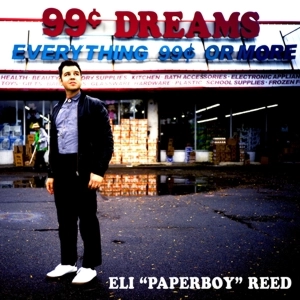 ELI PAPERBOY REED / イーライ・ペーパーボーイ・リード / 99 CENT DREAMS