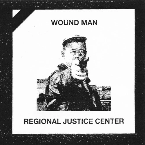 WOUND MAN : REGIONAL JUSTICE CENTER / SPLIT (7")
