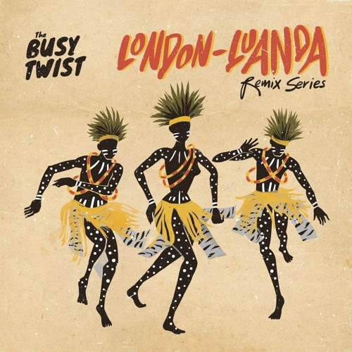 BUSY TWIST / ビジー・ツイスト / LONDON LUANDA REMIX SERIES