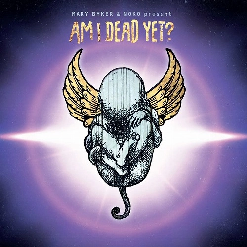 MARY BYKER & NOKO / AM I DEAD YET?