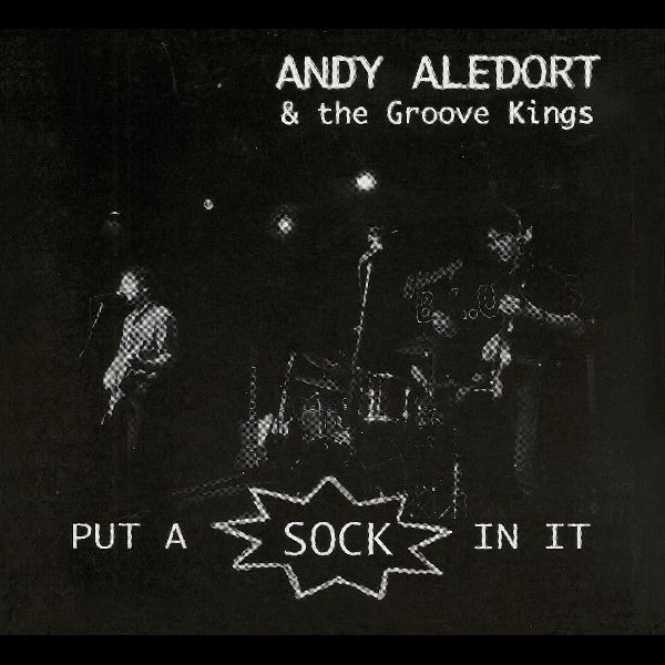 ANDY ALEDORT AND THE GROOVE KINGS / PUT A SOCK IN IT