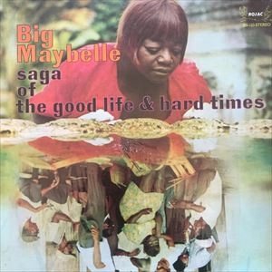 BIG MAYBELLE / ビッグ・メイベル / SAGA OF THE GOOD LIFE & HARD TIMES