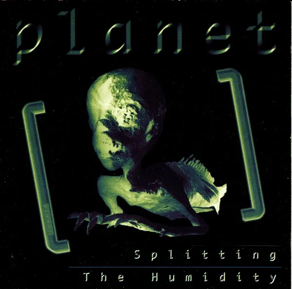PLANET / SPLITTING THE HUMIDITY