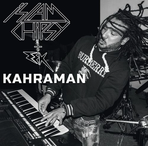 ISLAM CHIPSY & EEK / KAHRAMAN