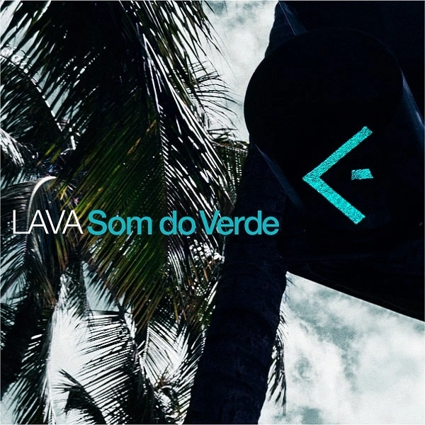 LAVA / ラヴァ / ソン ド ベルヂ / SOM DO VERDE