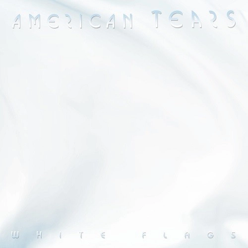 AMERICAN TEARS / アメリカン・ティアーズ / WHITE FLAGS