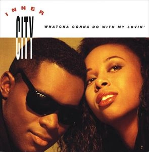 INNER CITY / インナーシティー / WHATCHA GONNA DO WITH MY LOVIN'