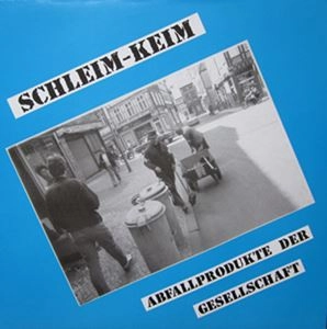 SCHLEIM KEIM / ABFALLPRODUKTE DER GESELLSCHAFT