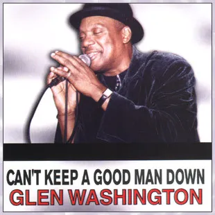 GLEN WASHINGTON / CAN'T KEEP A GOOD MAN DOWN