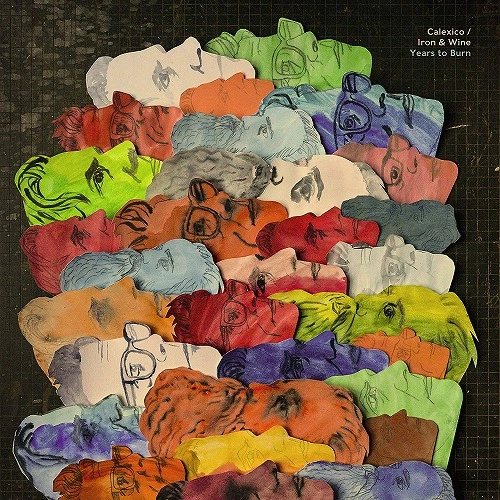 CALEXICO AND IRON & WINE / キャレキシコ・アンド・アイアン&ワイン / YEARS TO BURN