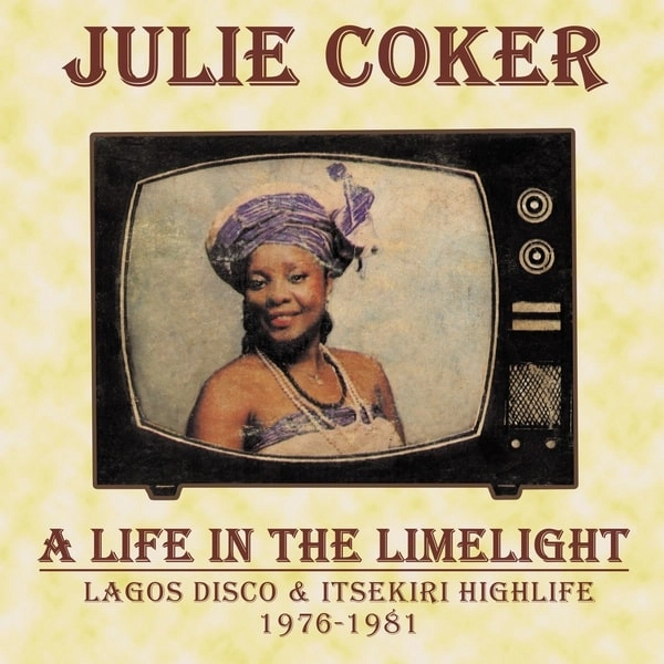 JULIE COKER / ジュリー・コーカー / A LIFE IN THE LIMELIGHT: LAGOS DISCO & ITSEKIRI HIGHLIFE, 1976-1981