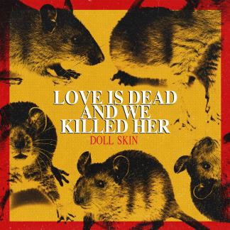 DOLL SKIN / ドール・スキン / Love Is Dead And We Killed Her