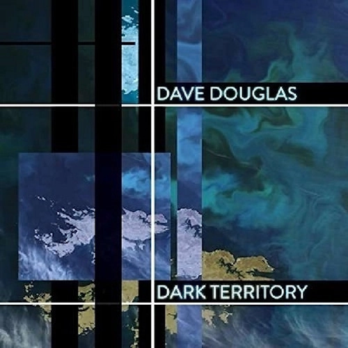 DAVE DOUGLAS / デイヴ・ダグラス / ダーク・テリトリー / Dark Territory (Feat. Shigeto. Jonathan Maron & Mark Guiliana)