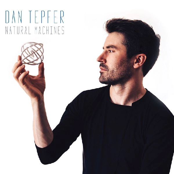 DAN TEPFER / ダン・テファー / NATURAL MACHINES
