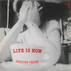 SPANISH CRASH / LIFE IS NOW
