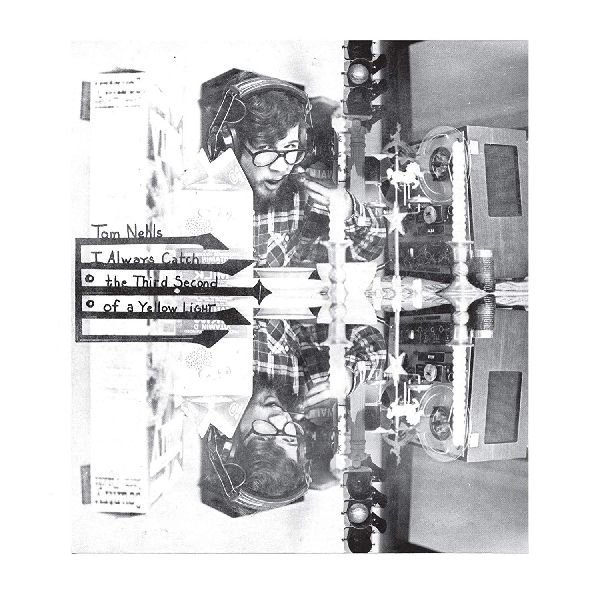 TOM NEHLS / I ALWAYS CATCH THE THIRD SECOND OF A YELLOW LIGHT