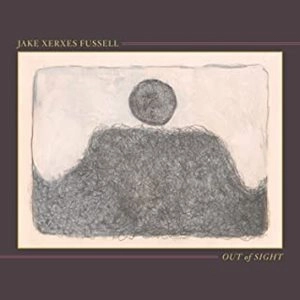 JAKE XERXES FUSSELL / ジェイク・ザークシーズ・ファッセル / OUT OF SIGHT