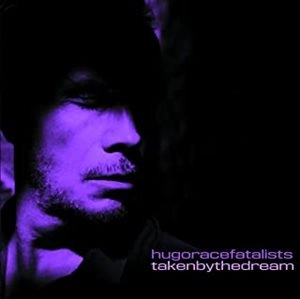 HUGO RACE FATALISTS / ウーゴ・レース・ファタリスツ / TAKEN BY THE DREAM